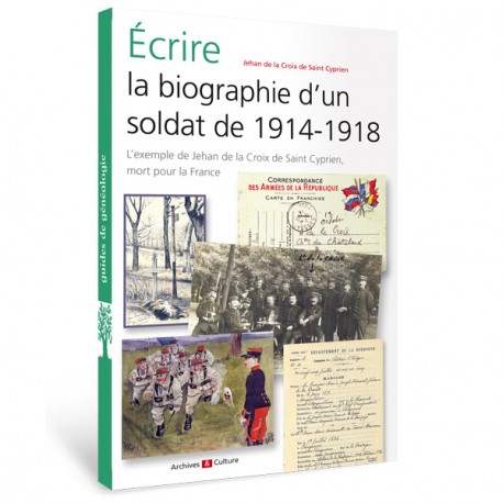 Écrire la biographie d'un soldat de 1914-1918 Écrire la biographie d'un soldat de 1914-1918
