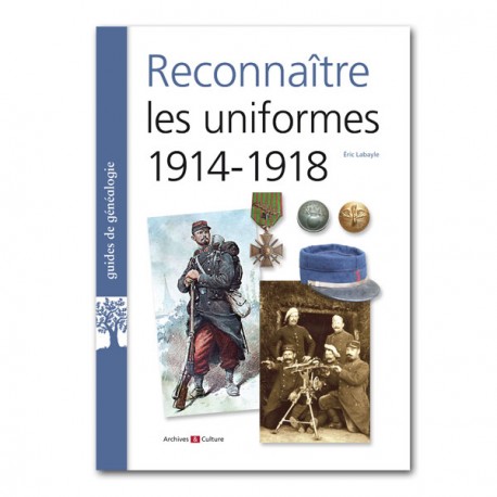 Reconnaître les uniformes 1914-1918 Reconnaître les uniformes 1914-1918