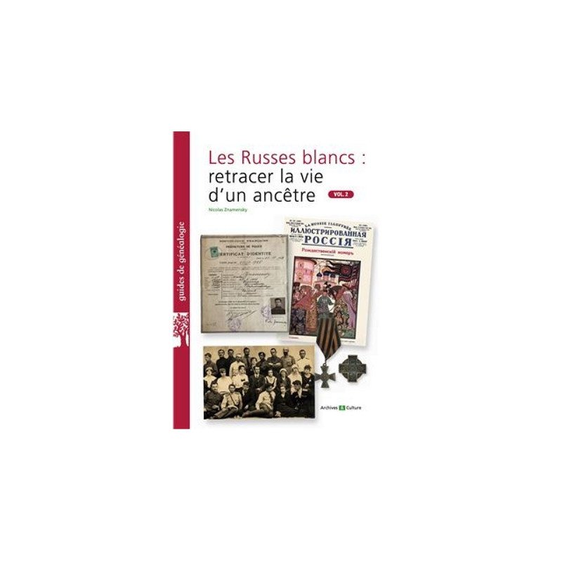Les Russes blancs : retracer la vie d'un ancêtre. Vol.2 Les Russes blancs : retracer la vie d'un ancêtre. Vol.2