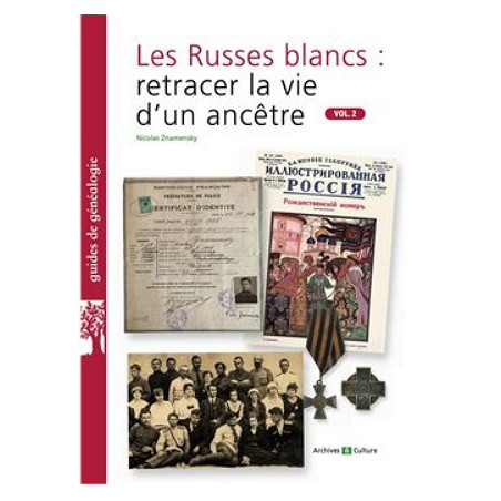 Les Russes blancs : retracer la vie d'un ancêtre. Vol.2
